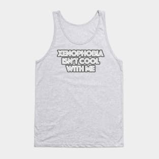 xenophobia isn't cool with me Tank Top